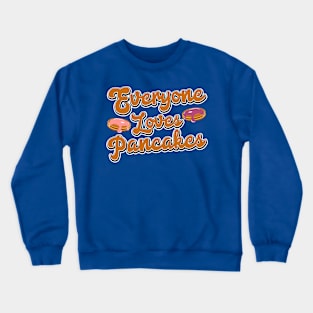 Everyone loves pancakes Crewneck Sweatshirt